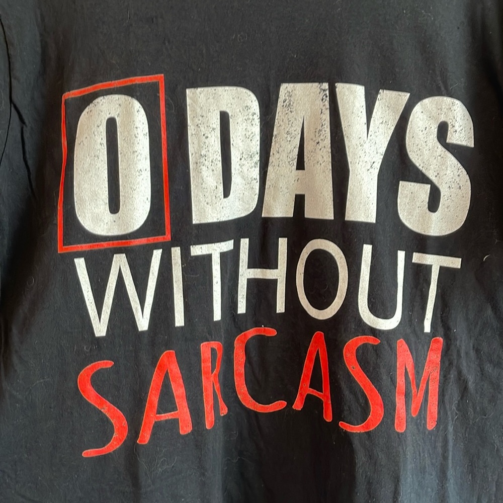 NWOT zero days without sarcasm men’s large T-shirt.